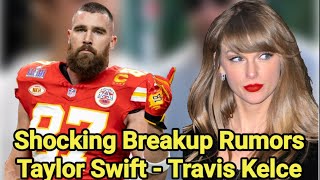 Shocking Breakup Rumors | Travis Kelce | Taylor Swift