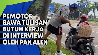 Viral Pemotor Bawa Tulisan Butuh Kerja Langsung di Interview oleh Pak Alex 'Agar Kita Lebih Peduli'