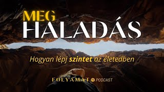 MEGHALADÁS • Hogyan lépj szintet • Folyamat Podcast