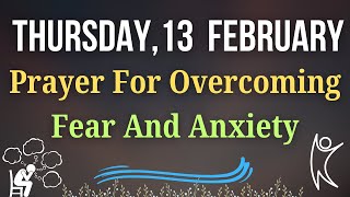 Thursday, February 13 | Prayer🙏 Overcome Fear and Anxiety with God’s Peace, Strength, and Comfort