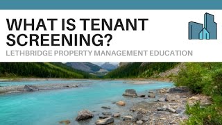 What is Tenant Screening? Lethbridge Property Management Education