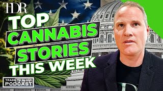 TDR’s Top Developments for the Week in Cannabis: Policy Shifts and Growth | Trade to Black