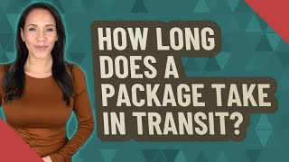 How long does a package take in transit?