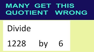 Divide     1228      by     6  many  get  this  quotient   wrong