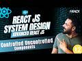 React System Design #13 Controlled vs Uncontrolled Components | Advanced React js #systemdesign