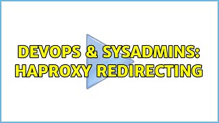 DevOps & SysAdmins: HAProxy redirecting (2 Solutions!!)