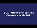 SQL : Unpivot Multiple Columns in MySQL