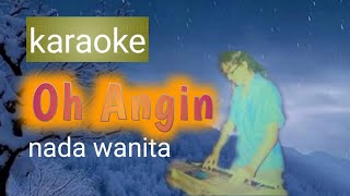 Oh Angin (karaoke) nada wanita @ismitmelodya