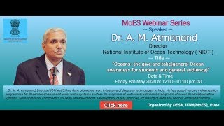 MoES Webinar Series Dr. M.A. Atmanand , Director NIOT, Chennai : 08-May-2020