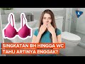 Singkatan BH hingga WC Sering Dipakai, tapi Tahu Artinya Enggak?