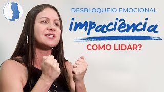 Como lidar com a Impaciência? Descontrole Emocional — Kely Azevedo (CEPAI)