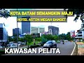 KOTA BATAM SEMANGKIN MAJU ‼️ JALAN KAKI KAWASAN HOTEL ASTON PELITA MEGAH BAGUNAN DAN TROTOAR NYA