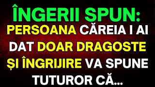 🙏 MESAJUL ÎNGERILOR: PERSOANA CĂREIA I AI DAT DOAR DRAGOSTE ȘI ÎNGRIJIRE VA SPUNE TUTUROR...