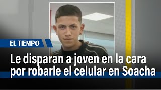 Joven recibió disparo en la cara por robarle el celular en Soacha | El Tiempo