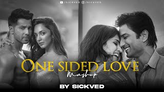 One Sided Love Mashup | SICKVED | Heer Ranjha | Atif Aslam | Arijit Singh