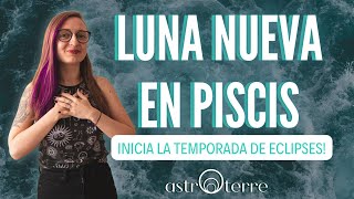 ⚡️LUNA NUEVA EN PISCIS 💫 Inicia la temporada de ECLIPSES 💥