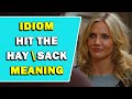 Idiom 'Hit The Hay\Sack' Meaning