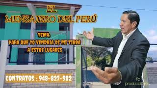 EL MENSAJERO DEL PERÚ  TEMA:PARA QUE YO ME VENDRIA DE MI TIERRA A ESTE LUGAR