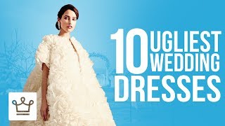 Top 10 Ugliest Wedding Dresses Ever