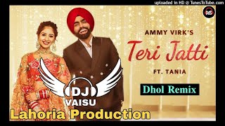 Teri Jatti Dhol Remix Ammy Virk Ft Dj Vaisu Production Remix