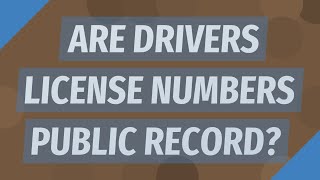 Are drivers license numbers public record?