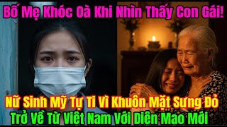 Nữ Sinh Mỹ Với Gương Mặt Sưng Đỏ, Thiếu Tự Tin Đã Hoàn Toàn Thay Đổi Khi Đến Việt Nam