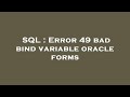 SQL : Error 49 bad bind variable oracle forms