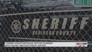 Former Lexington officer charged with felony obstruction of justice