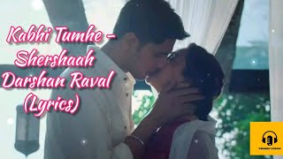 Kabhii Tumhhe -Lyrics Video | Shershaah | Sidharth-Kiara | Javed-Mohsin | Darshan Raval | Rashmi V