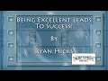 Being Excellent Leads To Success! By Ryan Hicks - TaughtToProfit