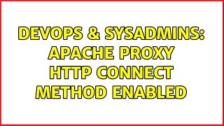 DevOps & SysAdmins: Apache Proxy HTTP CONNECT method enabled (2 Solutions!!)