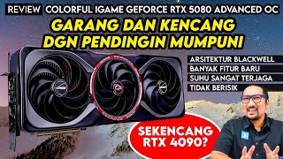 Garang, Kencang utk 4K, Dingin, dan Kaya Fitur - Review Colorful iGame GeForce RTX 5080 Advanced OC