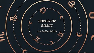 Horoscop zilnic 25 iulie 2023 | Horoscopul zilei