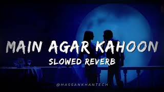 Main Agar Kahoon-(Slowed+Reverb)-Shreya Ghoshal | Sonu Nigam | @HassanKhanTech