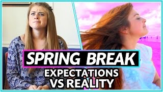 SPRING BREAK: EXPECTATIONS vs REALITY