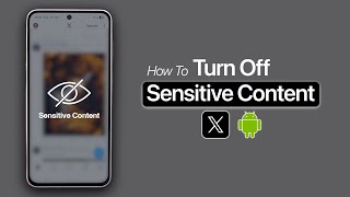 How to Turn off X Twitter Sensitive Content on Android
