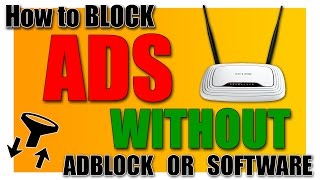 How to block Ads WITHOUT Adblock or software using your router!
