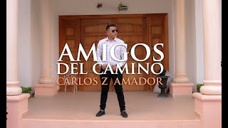 Amigos del Camino / Carlos Z Amador - Video Oficial