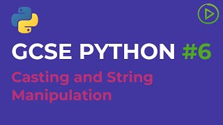 GCSE Computer Science Python #6 - Casting and String Manipulation