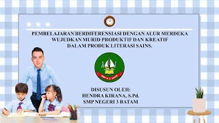 PEMBELAJARAN BERDIFERENSIASI ALUR MERDEKA WUJUDKAN MURID PRODUKTIF KREATIF DLM PRODUK LITERASI SAINS