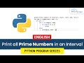 Python Program to Print all Prime Numbers in an Interval - Complete Tutorial.