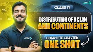 Distribution of Oceans and Continents Class 11 One Shot | NCERT Class 11 Full Chapter-4 Revision