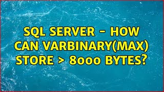 SQL Server - How can varbinary(max) store ＞ 8000 bytes?