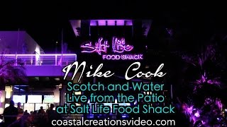 Mike Cook live from the Patio at Salt Life Food Shack-Scotch and Water
