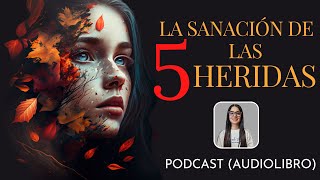 la SANACIÓN de las CINCO HERIDAS / Lise Bourbeau /PODCAST Audiolibro completo en español