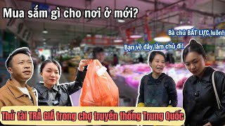 BẤT NGỜ gặp người Việt Nam BÀ CHỦ Trung Quốc ĐÃ NÓI GÌ? NẤU BỮA CƠM TÂN GIA, MUA SẮM THÊM ĐỒ