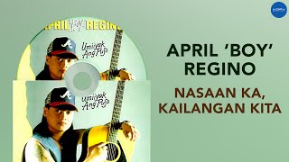 April Boy Regino - Nasaan Ka, Kailangan Kita (Official Audio)