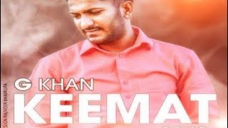 G Khan | Keemat | Kemmat full song | G khan Keemat