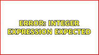 Error: integer expression expected (4 Solutions!!)