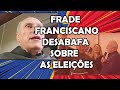 Frade Franciscano rasga o verbo contra o PT